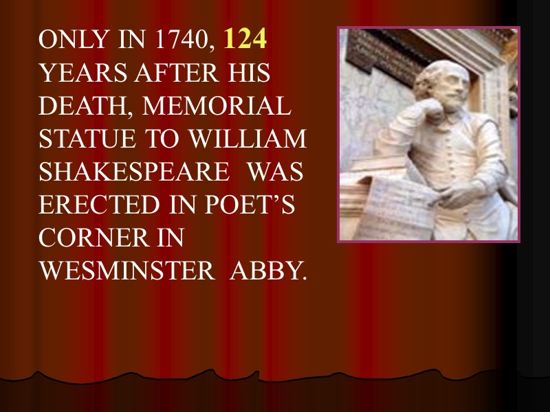 ONLY IN 1740, 124 YEARS AFTER HIS DEATH, MEMORIAL STATUE TO WILLIAM SHAKESPEARE 